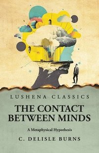 bokomslag The Contact Between Minds A Metaphysical Hypothesis