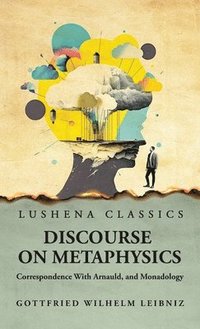 bokomslag Discourse on Metaphysics Correspondence With Arnauld, and Monadology