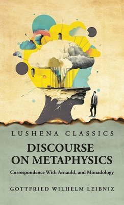 Discourse on Metaphysics Correspondence With Arnauld, and Monadology 1