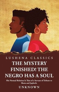 bokomslag Mystery Finished! The Negro Has a Soul