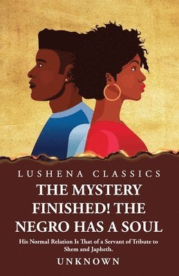 The Mystery Finished! The Negro Has a Soul 1