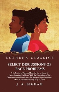 bokomslag Select Discussions of Race Problems
