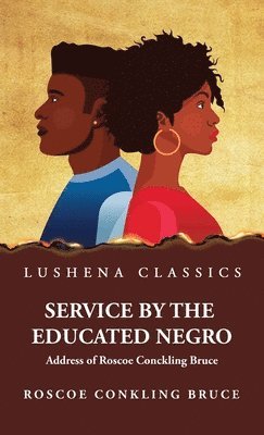Service by the Educated Negro Address of Roscoe Conckling Bruce 1