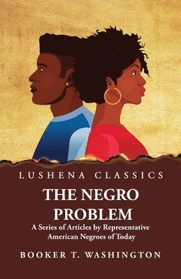 The Negro Problem A Series of Articles by Representative American Negroes of Today 1