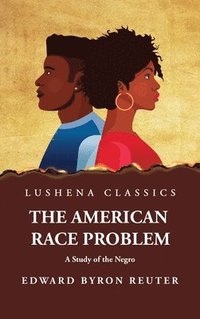 bokomslag The American Race Problem A Study of the Negro