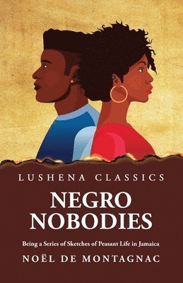 Negro Nobodies Being a Series of Sketches of Peasant Life in Jamaica 1