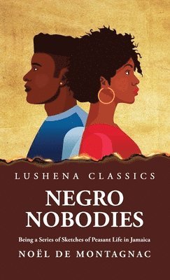 bokomslag Negro Nobodies Being a Series of Sketches of Peasant Life in Jamaica