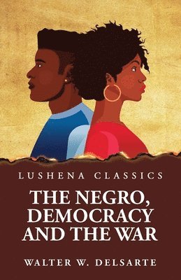 The Negro, Democracy and the War 1