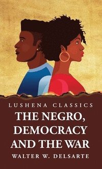 bokomslag The Negro, Democracy and the War