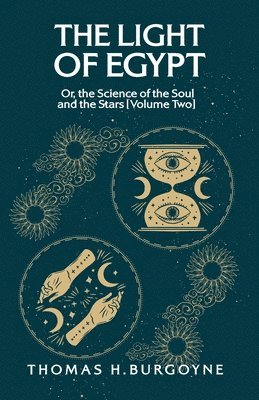 The Light of Egypt; Or, the Science of the Soul and the Stars [Volume Two] 1