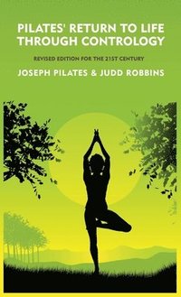 bokomslag Pilates' Return to Life Through Contrology