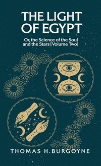 bokomslag Light of Egypt; Or, the Science of the Soul and the Stars [Volume Two]