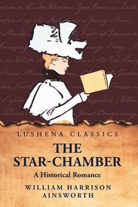 bokomslag The Star-Chamber A Historical Romance