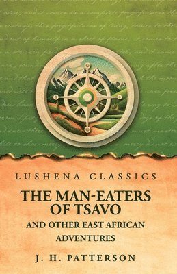 J H Patterson, J. H. Patterson - Man-Eaters of Tsavo And Other East African Adventures, Häftad