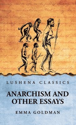 Emma Goldman - Anarchism And Other Essays, Inbunden