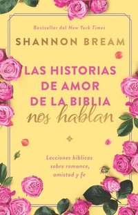 bokomslag Las Historias de Amor de la Biblia Nos Hablan / The Love Stories of the Bible Sp Eak: Biblical Lessons on Romance, Friendship, and Faith
