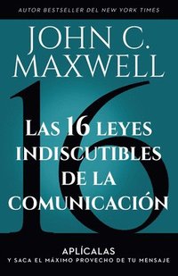 bokomslag Las 16 Leyes Indiscutibles de la Comunicación: Aplícalas Y Saca El Máximo Provecho de Tu Mensaje / The 16 Undeniable Laws of Communication