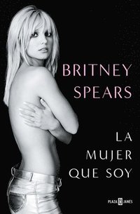 bokomslag Britney Spears: La Mujer Que Soy / The Woman in Me