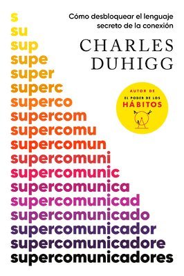 Charles Duhigg - Supercomunicadores: Cómo Desbloquear El Lenguaje Secreto de la Conexión / Supercommunicators: How to Unlock the Secret Language of Co Nnection, Häftad