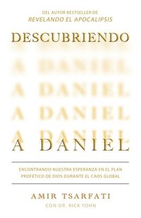 bokomslag Descubriendo a Daniel. Encontrando Nuestra Esperanza En El Plan Profético de Dios Durante El Caos Global / Discovering Daniel