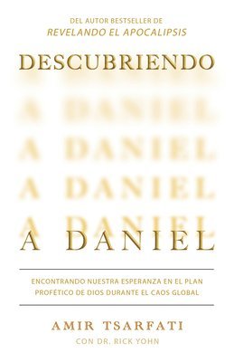 bokomslag Descubriendo a Daniel. Encontrando Nuestra Esperanza En El Plan Profético de Dios Durante El Caos Global / Discovering Daniel