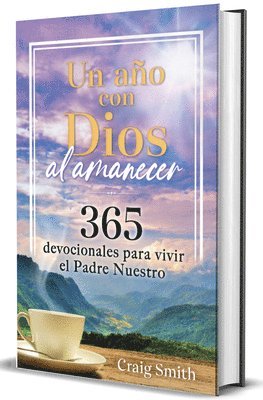 bokomslag Un Año Con Dios Al Amanecer: 365 Devocionales Para Vivir El Padre Nuestro / Awak E in the Dawn a 365 Day Devotional