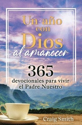Craig Smith - Un Año Con Dios Al Amanecer: 365 Devocionales Para Vivir El Padre Nuestro / Awak E in the Dawn a 365 Day Devotional, Inbunden