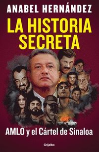 bokomslag La Historia Secreta: Amlo Y El Cártel de Sinaloa / The Secret Story: Amlo and Th E Sinaloa Cartel