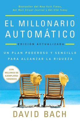 David Bach - El Millonario Automático. Edición Actualizada / The Automatic Millionaire: Un Plan Poderoso Y Sencillo Para Vivir Y Acabar Rico, Häftad