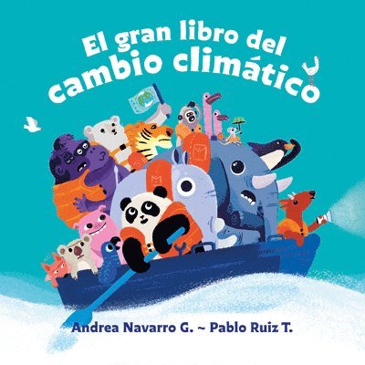 Andrea Navarro G., Pablo Ruiz T., Andrea Navarro G, Pablo Ruiz T - El Gran Libro del Cambio Climático / The Great Book about Climate Change, Inbunden