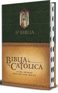 bokomslag La Biblia Católica: Edición Letra Grande, Hc, Verde Con Índice, Virgen de Guadal Upe En La Cubierta / Catholic Bible. Hc, Green, Index, with Viigin of