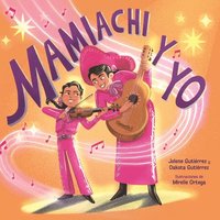 bokomslag Mamiachi Y Yo: El Mariachi de Mi Mami / Mamiachi & Me: My Mamis Mariachi Band