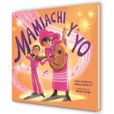 Jolene Gutiérrez, Dakota Gutiérrez - Mamiachi y yo: El Mariachi de mi Mami / Mamiachi & Me: My Mommy's Mariachi Band, Inbunden