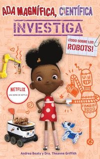 bokomslag ADA Magnífica, Científica, Investiga: Todo Sobre Los Robots / ADA Twist, Scientist: Rockin' Robots!