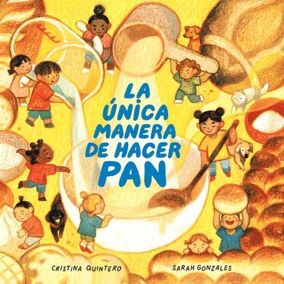 Cristina Quintero, Sarah Gonzales - La Única Manera de Hacer Pan / The Only Way to Make Bread, Inbunden