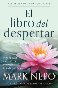 bokomslag El Libro del Despertar: Vive La Vida Que Quieres Viviendo La Vida Que Tienes (Edición Actualizada) / The Book of Awakening