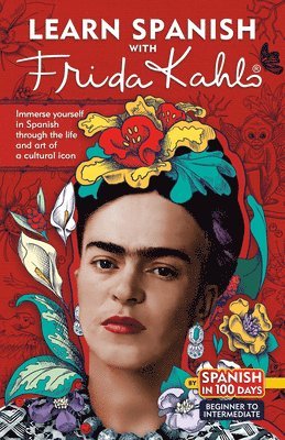 bokomslag Learn Spanish with Frida Kahlo: Immerse Yourself in Spanish Through the Life and Art of a Cultural Icon