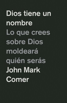 bokomslag Dios Tiene Un Nombre: Lo Que Crees Sobre Dios Moldeará Quién Serás / God Has a Name