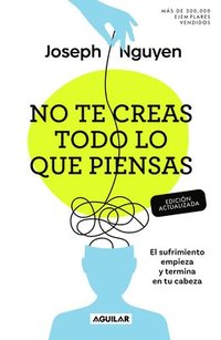 bokomslag No Te Creas Todo Lo Que Piensas: El Sufrimiento Empieza Y Termina En Tu Cabeza / Don't Believe Everything You Think