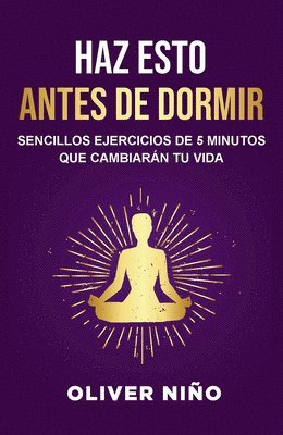 Oliver Niño - Haz Esto Antes de Dormir: Sencillos Ejercicios de 5 Minutos Que Cambiarán Tu Vida / Do This Before Bed: Simple 5 Minute Practices That Will Change You, Häftad