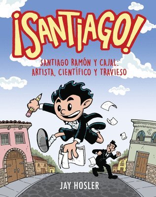 Jay Hosler - ¡Santiago! Santiago Ramón y Cajal: Artista, científico y travieso / Santiago! Santiago Ramón y Cajal: Artist, Scientist, Troublemaker, Häftad
