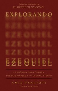 bokomslag Explorando Ezequiel: La Próxima Gran Guerra, Los Últimos Días de la Tierra Y Tu Destino Eterno / Exploring Ezekiel: The Next Big War, Earth's Final Da