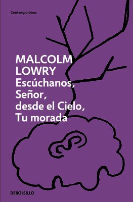 Malcolm Lowry - Escúchanos, Señor, Desde El Cielo, Tu Morada / Hear Us, O Lord, from Heaven, Thy Dwelling Place, Häftad