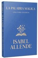 Isabel Allende - La Palabra Màgica: Una Vida Escrita / Story Telling. a Writting Life, Inbunden
