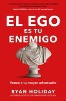 Ryan Holiday - El Ego Es Tu Enemigo / Ego Is the Enemy, Häftad