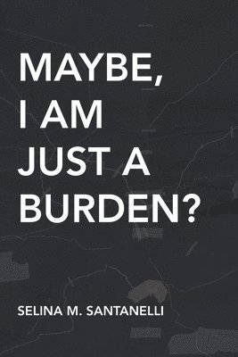 bokomslag Maybe, I Am Just A Burden