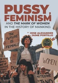 bokomslag Pussy, Feminism and the Mark of Women in the History of Mankind.