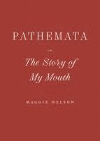 Pathemata, Or, the Story of My Mouth 1