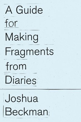 Joshua Beckman - A Guide for Making Fragments from Diaries, Häftad