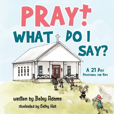 Betsy Adams - Pray! What Do I Say?, Häftad